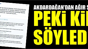 AKDARDAĞAN'DAN AĞIR SÖZLER!!! PEKİ KİME SÖYLEDİ?!