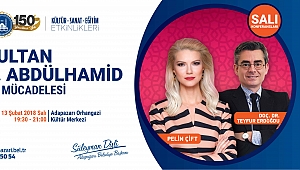 “Sultan Abdulhamit ve Mücadelesi”Anlatılacak