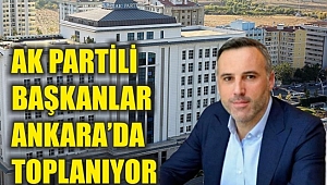 AK Partili Başkanlar Ankara'da Toplanıyor