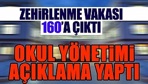 Zehirlenme Vakası 160'a Çıktı! Okul Yönetimi Açıklama Yaptı