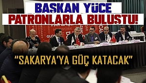 Başkan Yüce Patronlarla Buluştu!