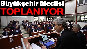 Büyükşehir Meclisi Toplanıyor