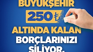 Büyükşehir 250 TL Altındaki Borçları Siliyor