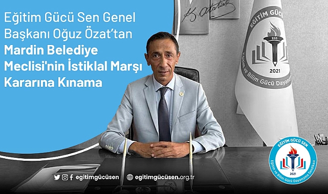 Genel Başkan Oğuz Özat’tan Mardin Meclisi'nin İstiklal Marşı Kararına Kınama