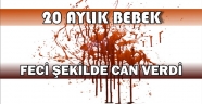20 Aylık Bebek Feci Şekilde Can Verdi