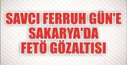Savcı Ferruh Gün'e Sakarya’da Fetö Gözaltısı