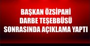 Başkan Özsipahi Darbe Teşebbüsü Sonrasında Açıklama Yaptı