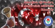 GELECEĞİMİZ EĞİTİMCİLERE, DEMOKRASİMİZ MİLLETİMİZE EMANETTİR