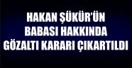 Hakan Şükür'ün Babası Hakkında Gözaltı Kararı Çıkartıldı